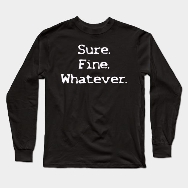 Sure Fine Whatever Long Sleeve T-Shirt by clm13